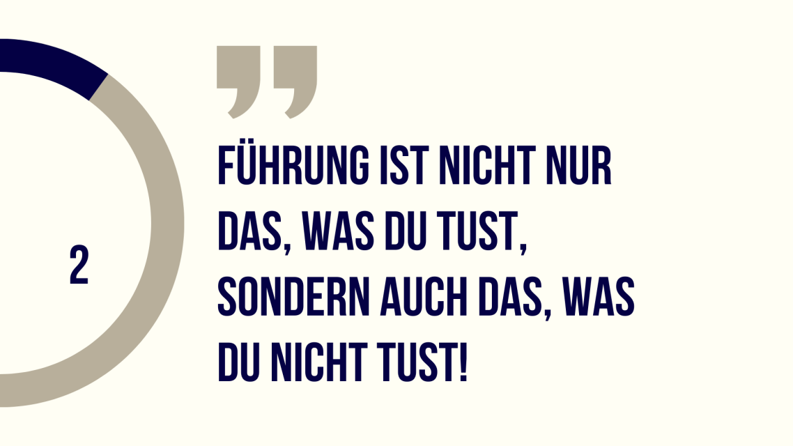 Führung ist nicht nur das, was du tust, sondern auch das, was du nicht tust.